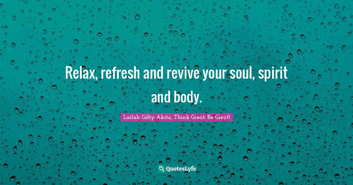 Relax, refresh and revive your soul, spirit and body.