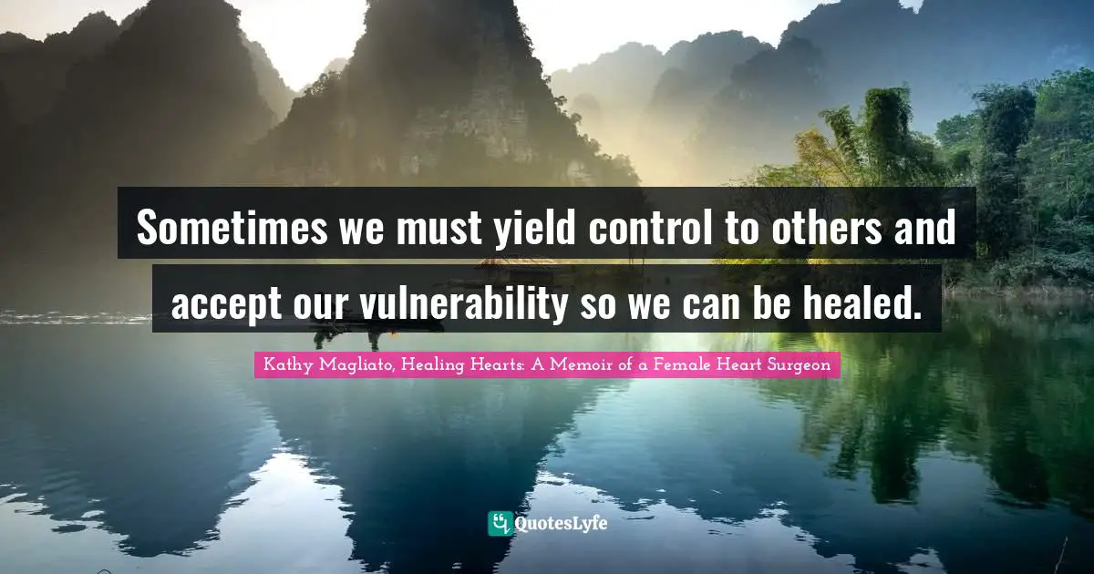 Sometimes we must yield control to others and accept our vulnerability so we can be healed.