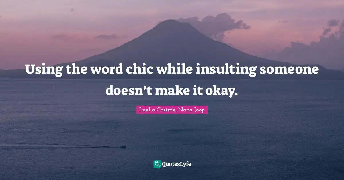 Using the word chic while insulting someone doesn’t make it okay.