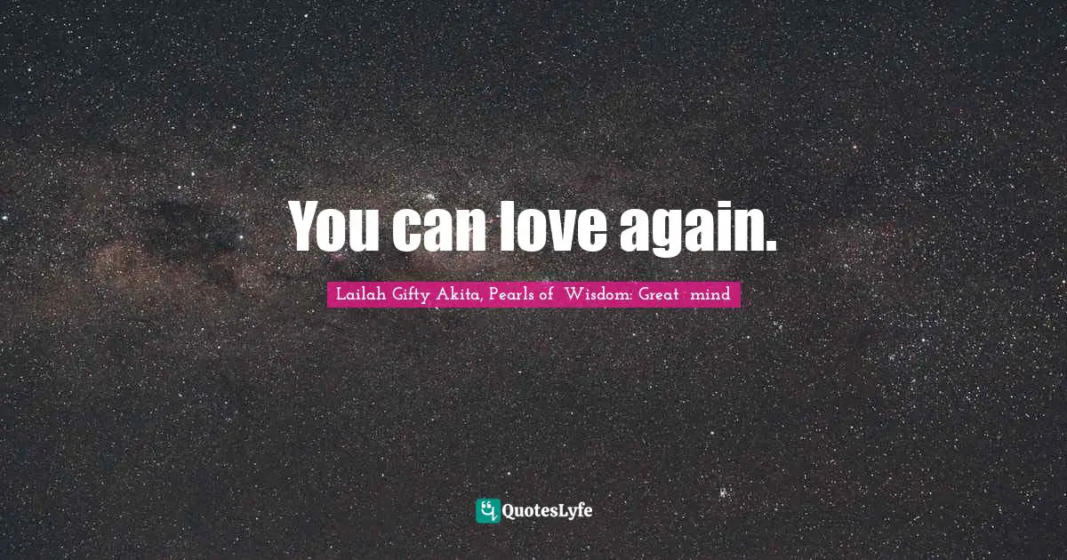 You can love again.