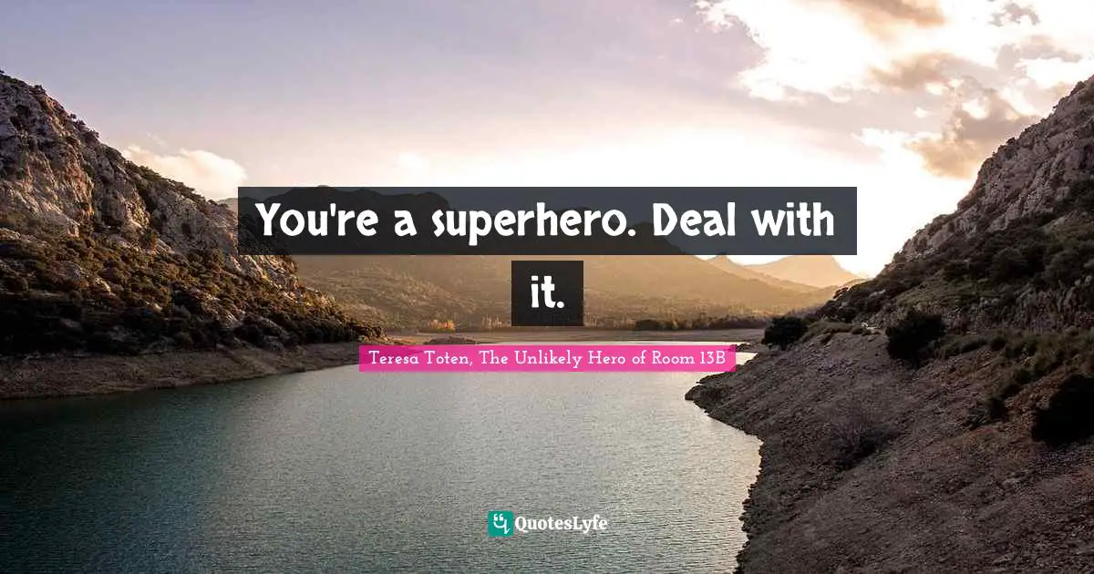 You're a superhero. Deal with it.