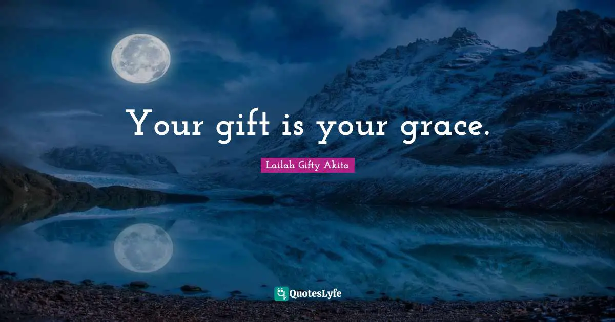 Your gift is your grace.
