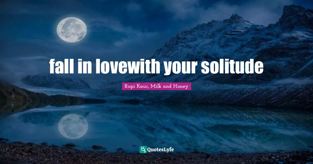 fall in lovewith your solitude