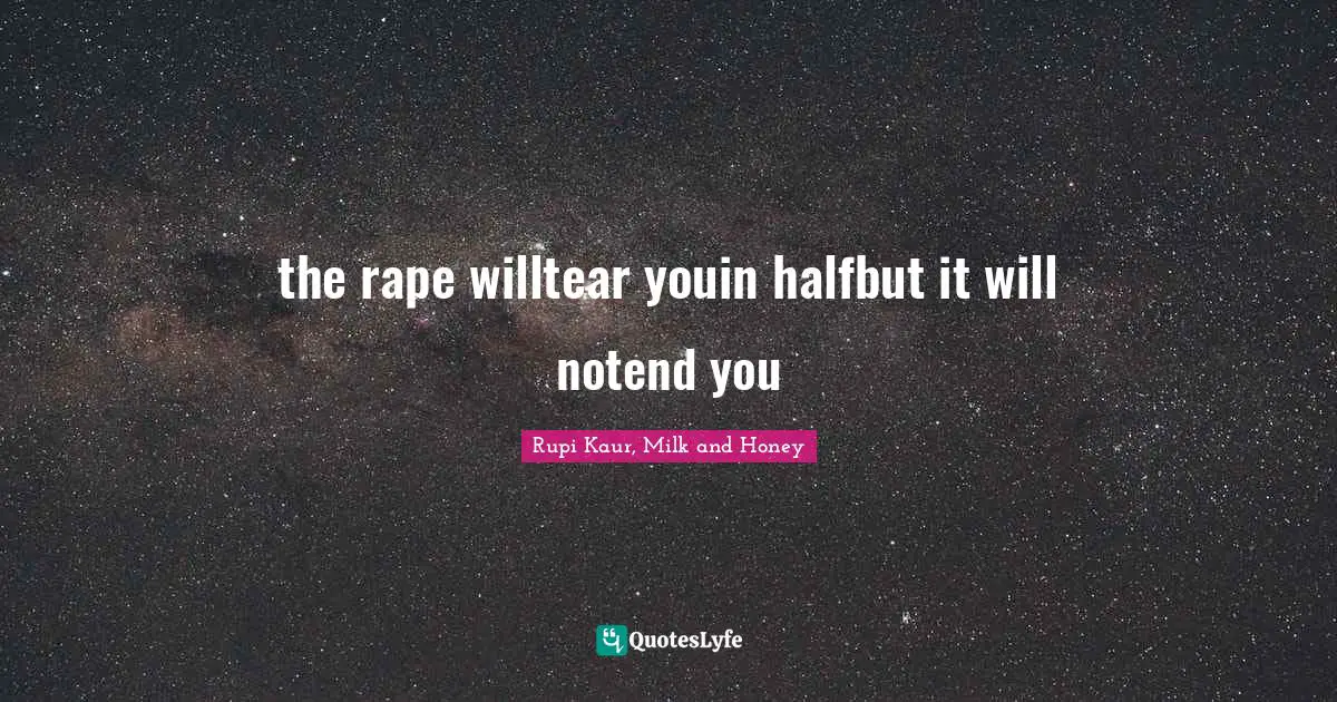 the rape willtear youin halfbut it will notend you