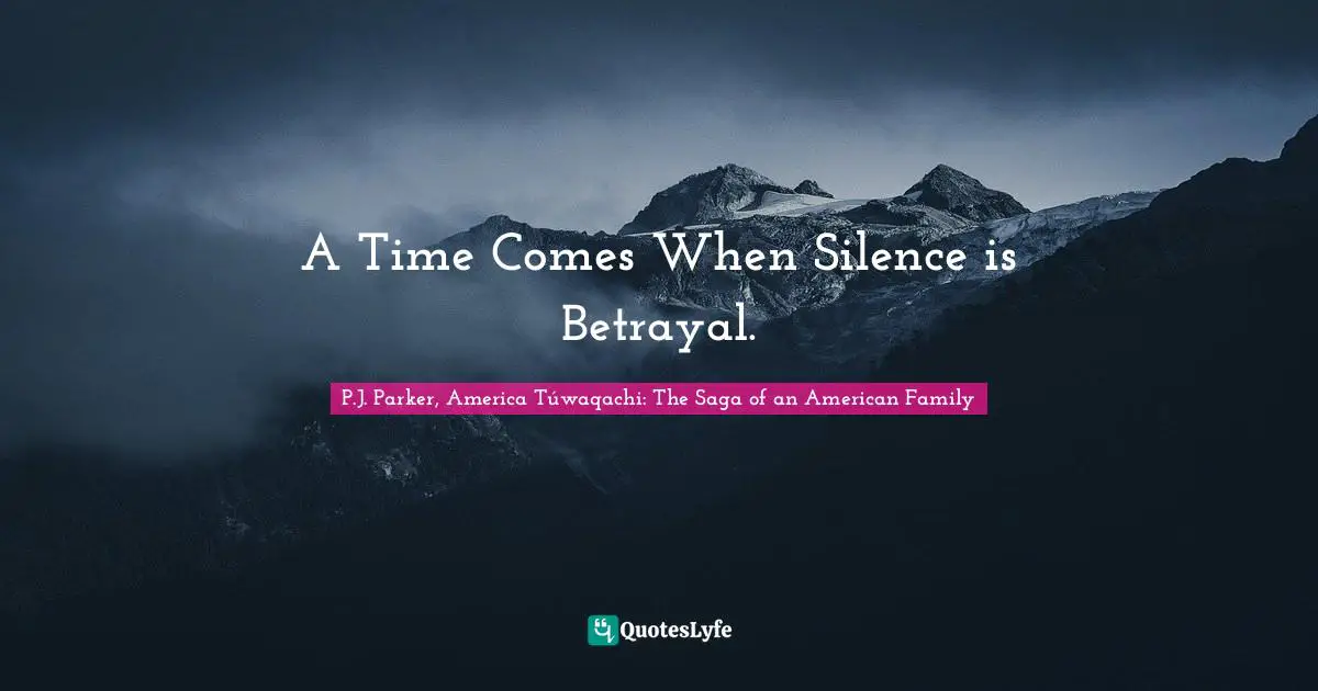 A Time Comes When Silence is Betrayal.