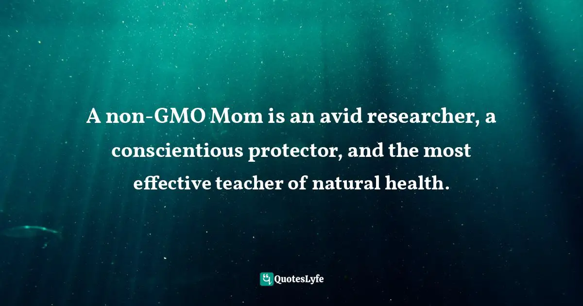 A non-GMO Mom is an avid researcher, a conscientious protector, and the most effective teacher of natural health.