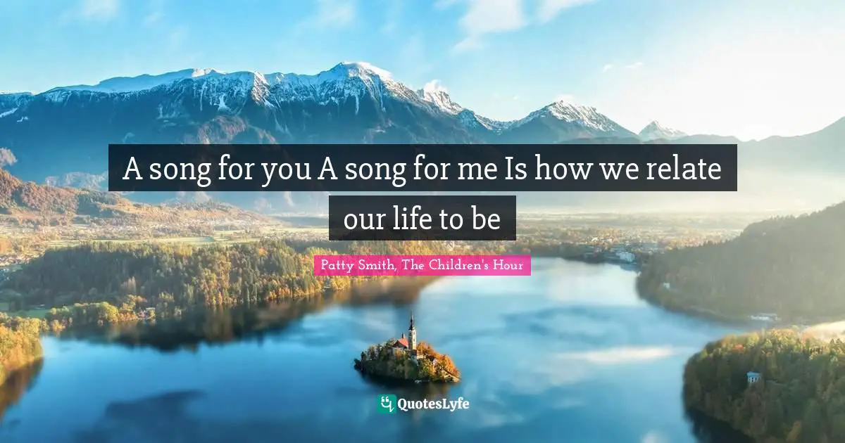 A song for you A song for me Is how we relate our life to be