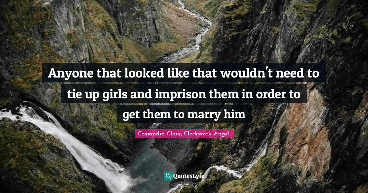 Anyone that looked like that wouldn't need to tie up girls and imprison them in order to get them to marry him