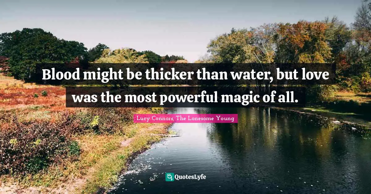 Young Adult Romance Quotes: "Blood might be thicker than water, but love was the most powerful magic of all."