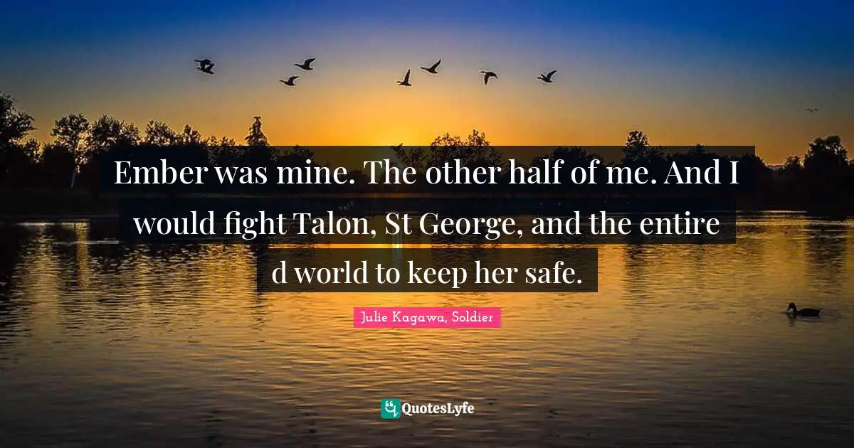 Ember was mine. The other half of me. And I would fight Talon, St George, and the entire d world to keep her safe.