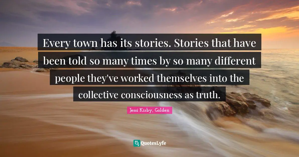 Every town has its stories. Stories that have been told so many times by so many different people they've worked themselves into the collective consciousness as truth.