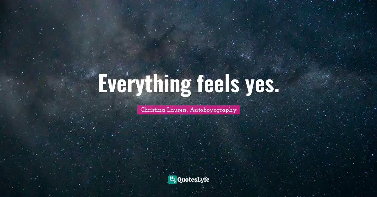 Everything feels yes.