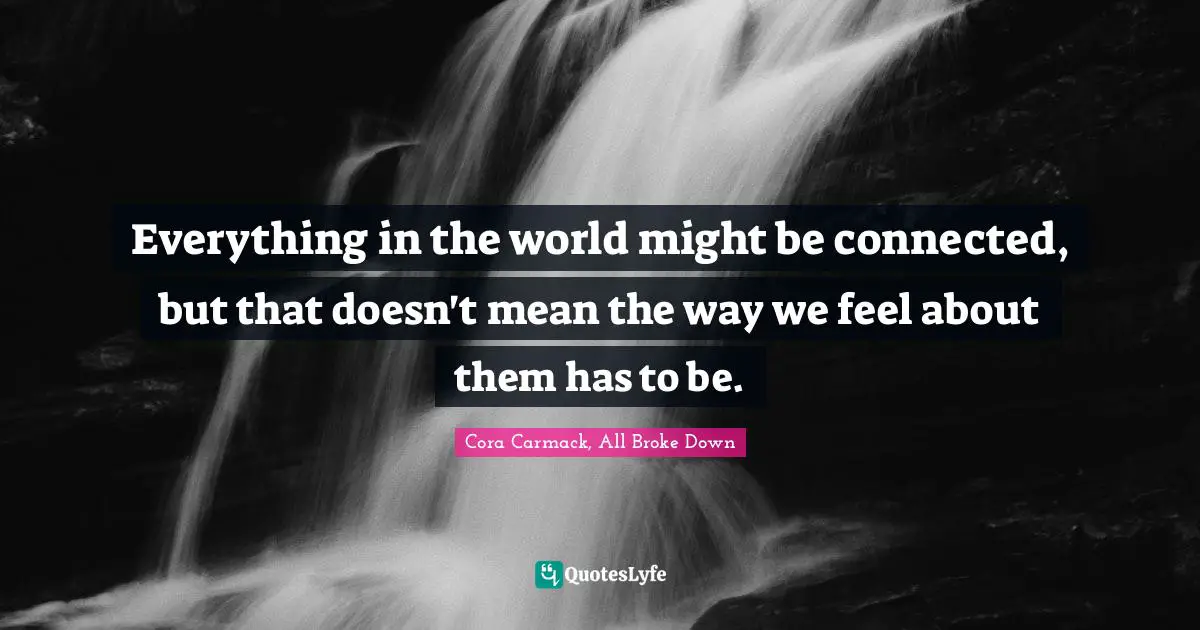 Everything in the world might be connected, but that doesn't mean the way we feel about them has to be.