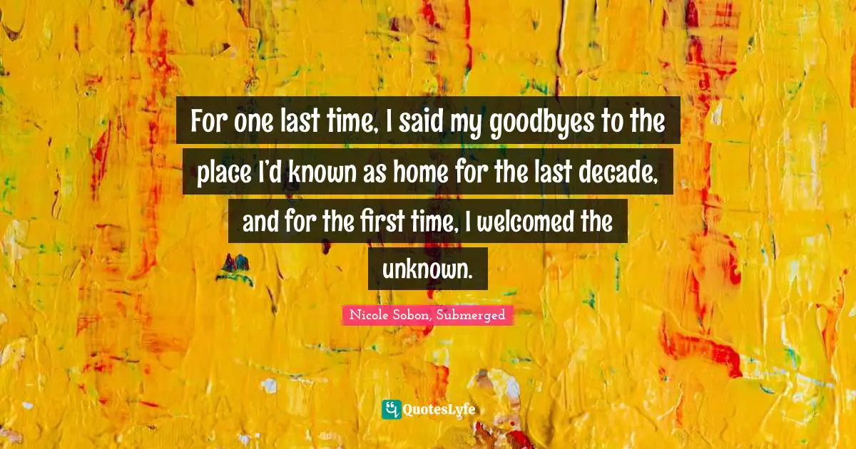 For one last time, I said my goodbyes to the place I’d known as home for the last decade, and for the first time, I welcomed the unknown.
