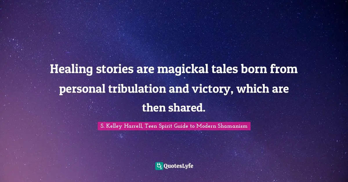 Healing stories are magickal tales born from personal tribulation and victory, which are then shared.