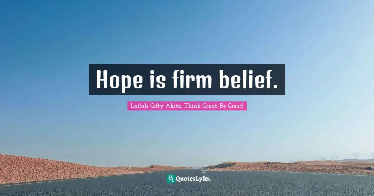 Hope is firm belief.