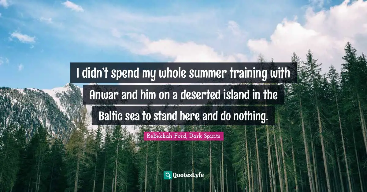 I didn’t spend my whole summer training with Anwar and him on a deserted island in the Baltic sea to stand here and do nothing.