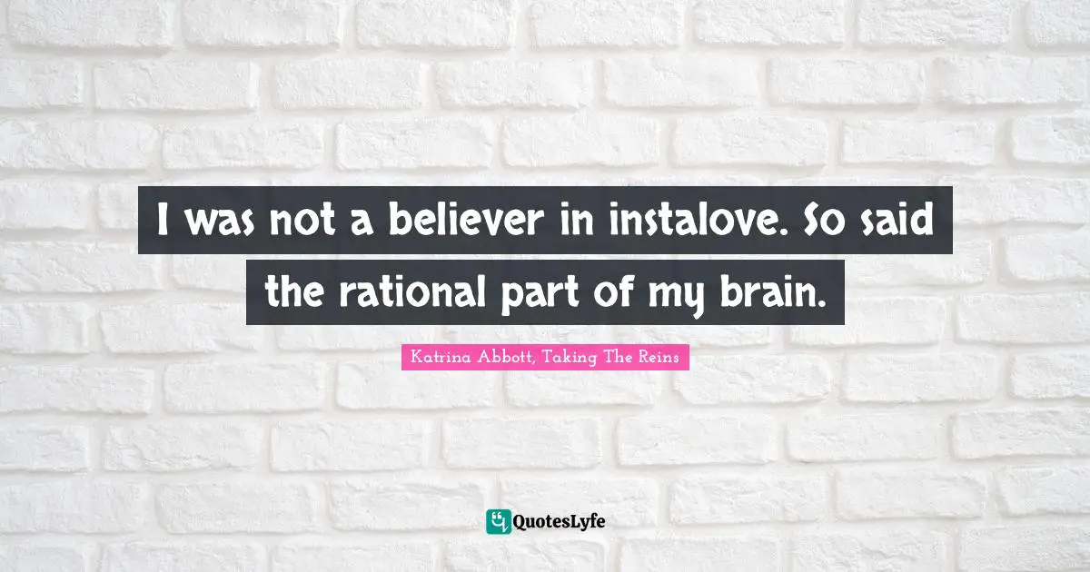 I was not a believer in instalove. So said the rational part of my brain.