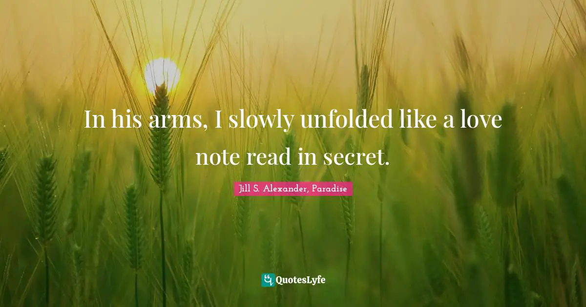 In his arms, I slowly unfolded like a love note read in secret.