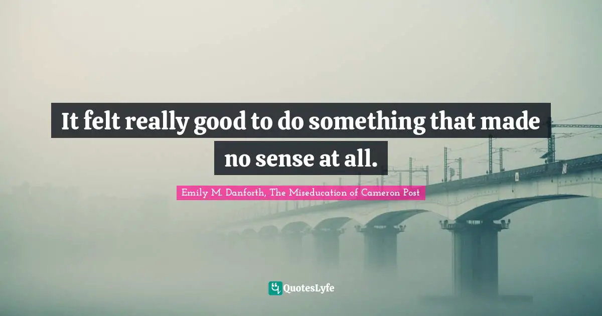 It felt really good to do something that made no sense at all.