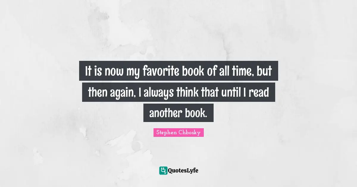 It is now my favorite book of all time, but then again, I always think that until I read another book.