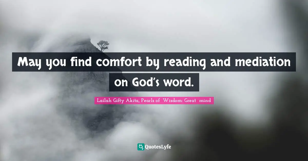 Strength Through Adversity Quotes: "May you find comfort by reading and mediation on God’s word."