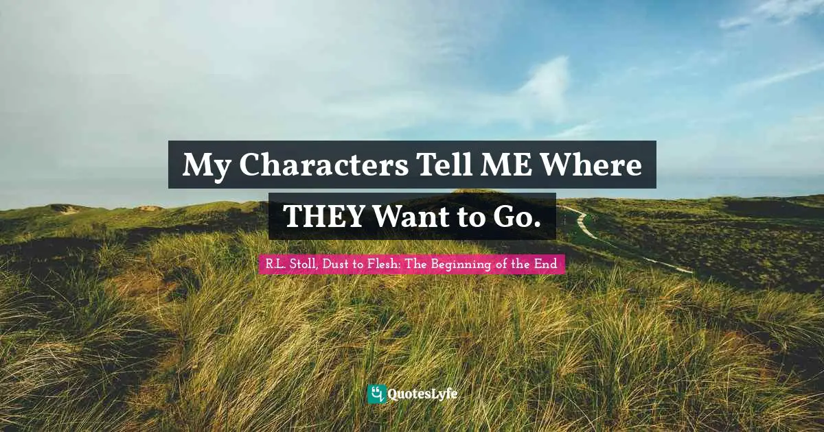 My Characters Tell ME Where THEY Want to Go.
