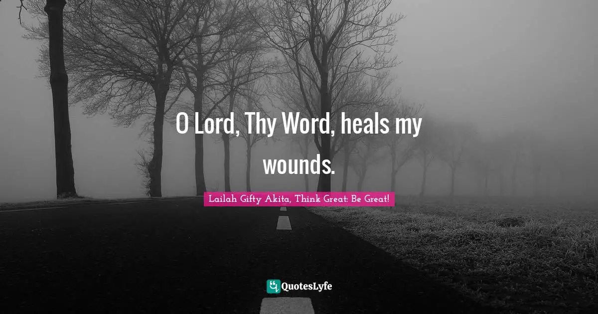 O Lord, Thy Word, heals my wounds.