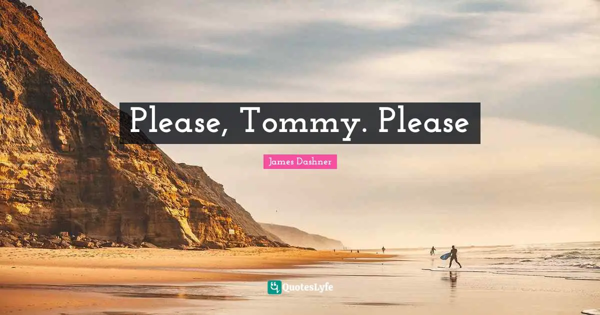 Please, Tommy. Please
