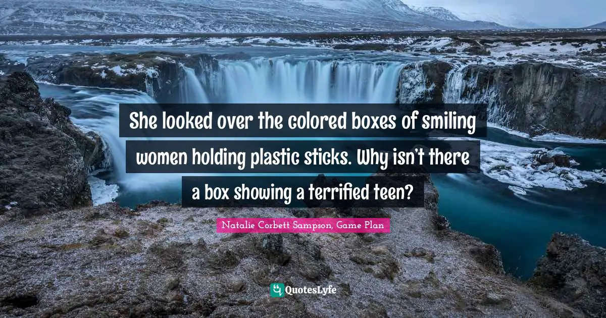 She looked over the colored boxes of smiling women holding plastic sticks. Why isn’t there a box showing a terrified teen?