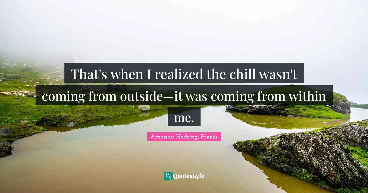 That's when I realized the chill wasn't coming from outside—it was coming from within me.