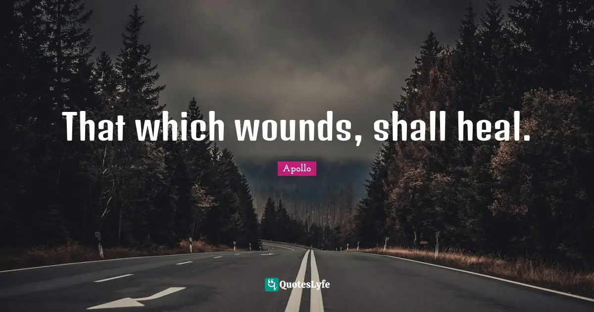 That which wounds, shall heal.