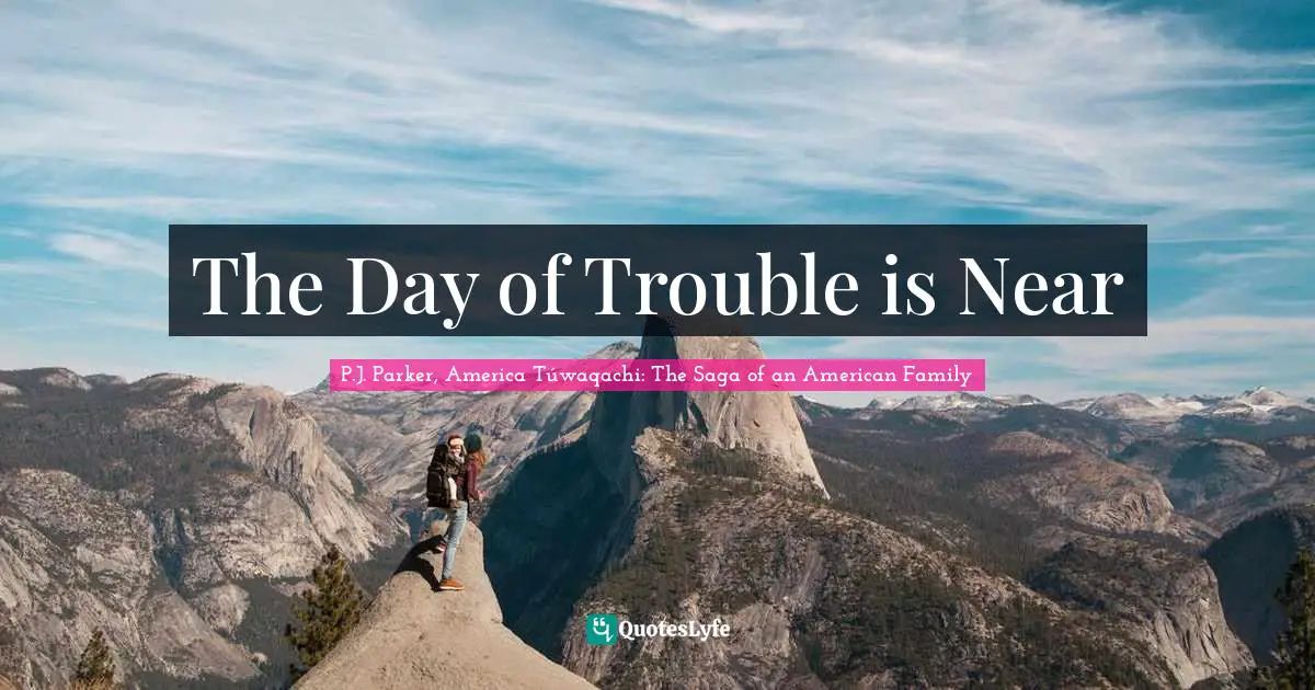 The Day of Trouble is Near