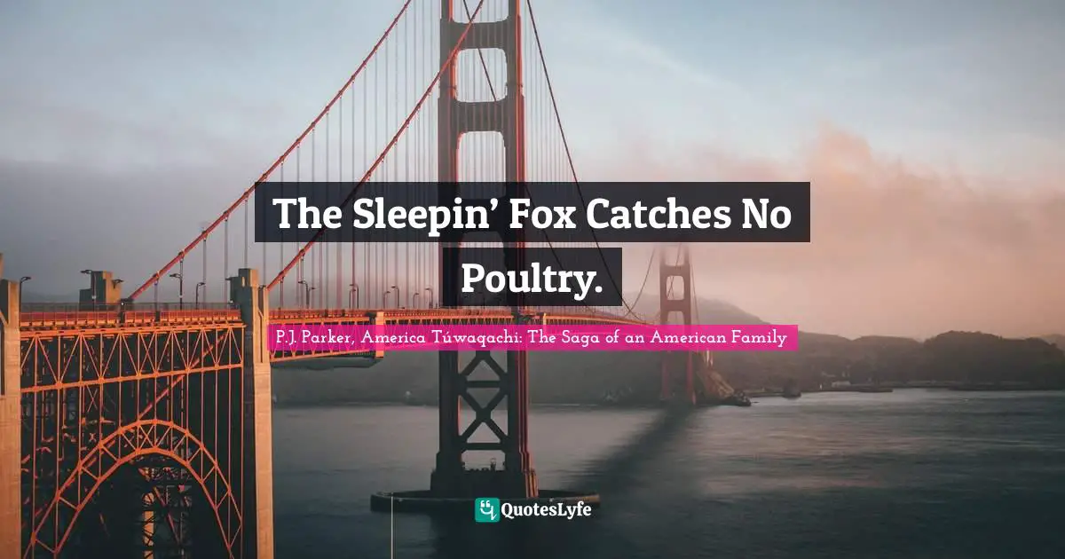 The Sleepin’ Fox Catches No Poultry.