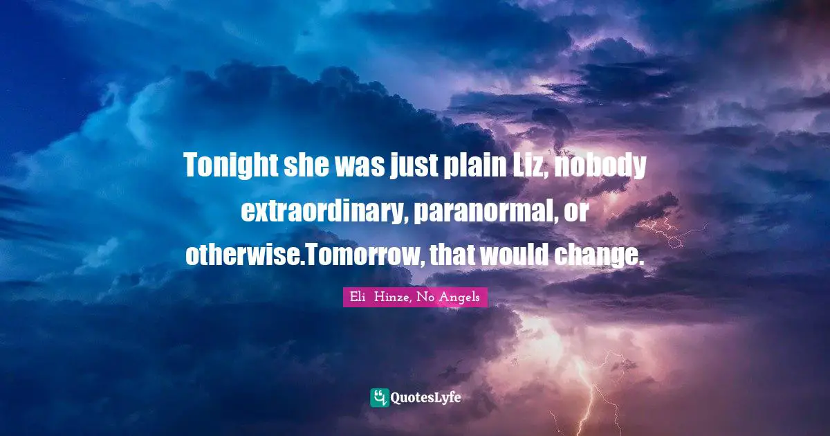 Tonight she was just plain Liz, nobody extraordinary, paranormal, or otherwise.Tomorrow, that would change.