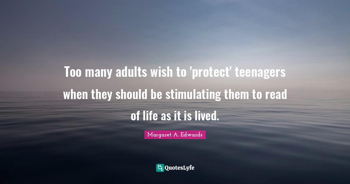 Too many adults wish to 'protect' teenagers when they should be stimulating them to read of life as it is lived.