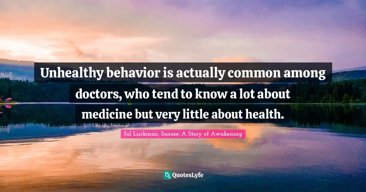Unhealthy behavior is actually common among doctors, who tend to know a lot about medicine but very little about health.