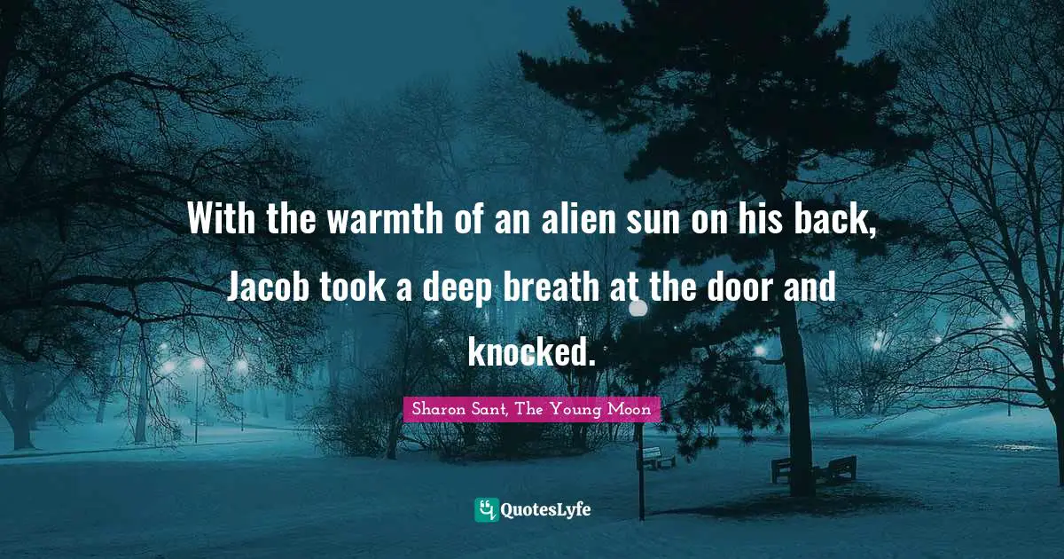 With the warmth of an alien sun on his back, Jacob took a deep breath at the door and knocked.