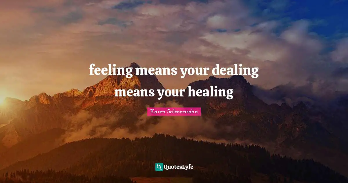 feeling means your dealing means your healing