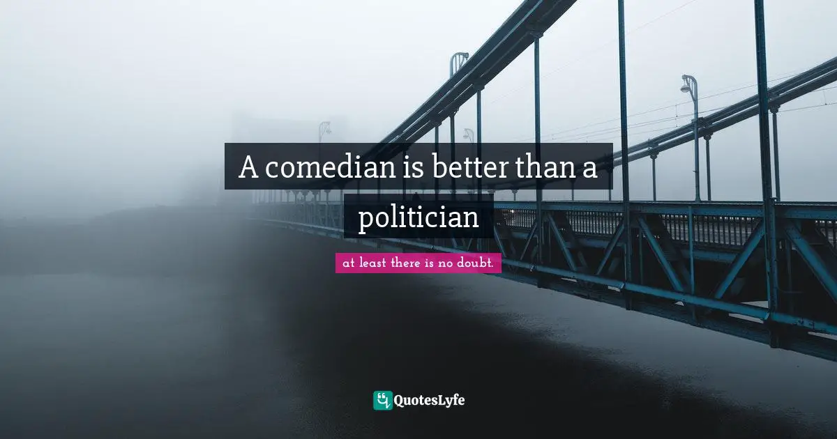 A comedian is better than a politician