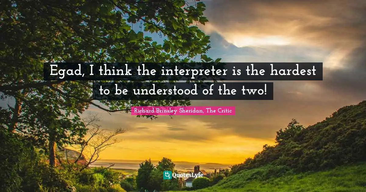 Egad, I think the interpreter is the hardest to be understood of the two!