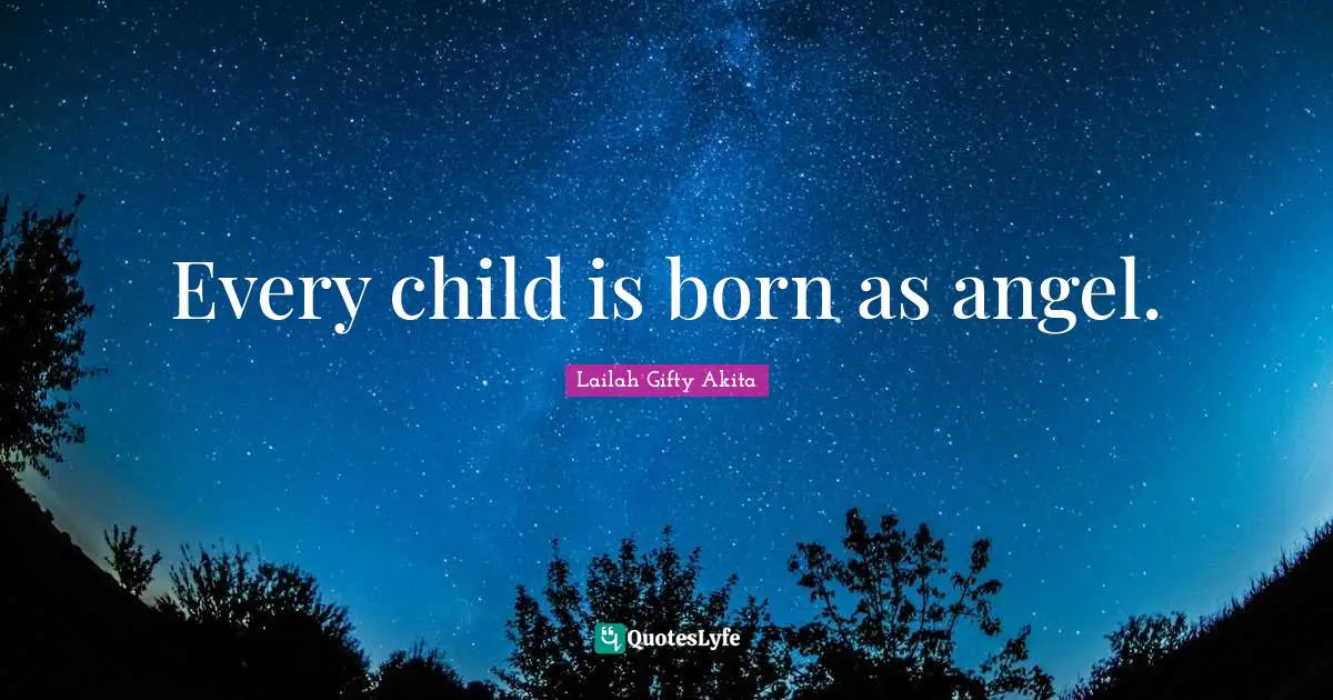 Every child is born as angel.