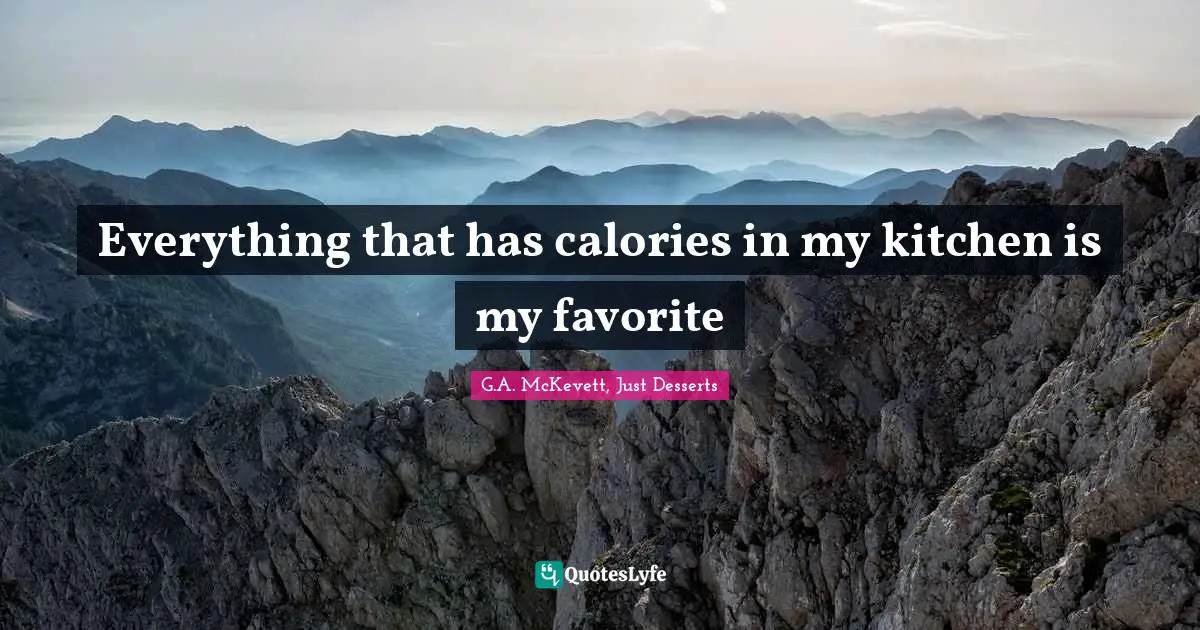 Everything that has calories in my kitchen is my favorite