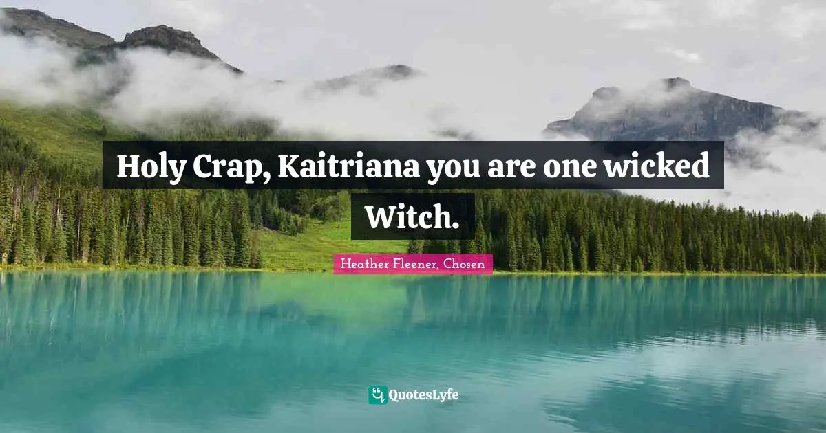 Holy Crap, Kaitriana you are one wicked Witch.