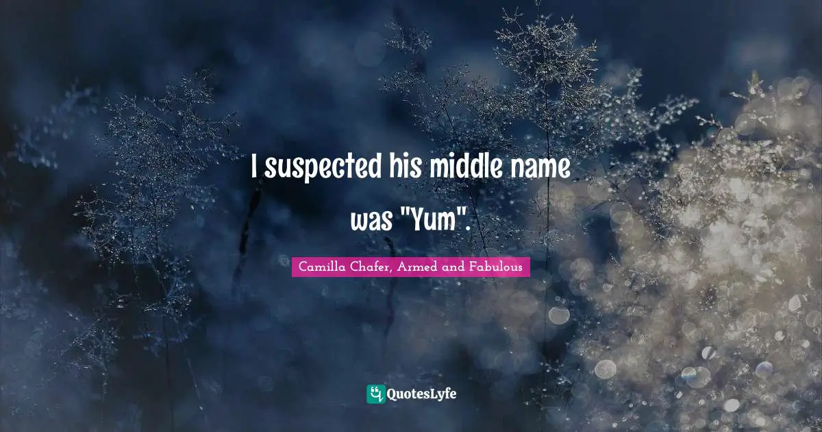 I suspected his middle name was "Yum".