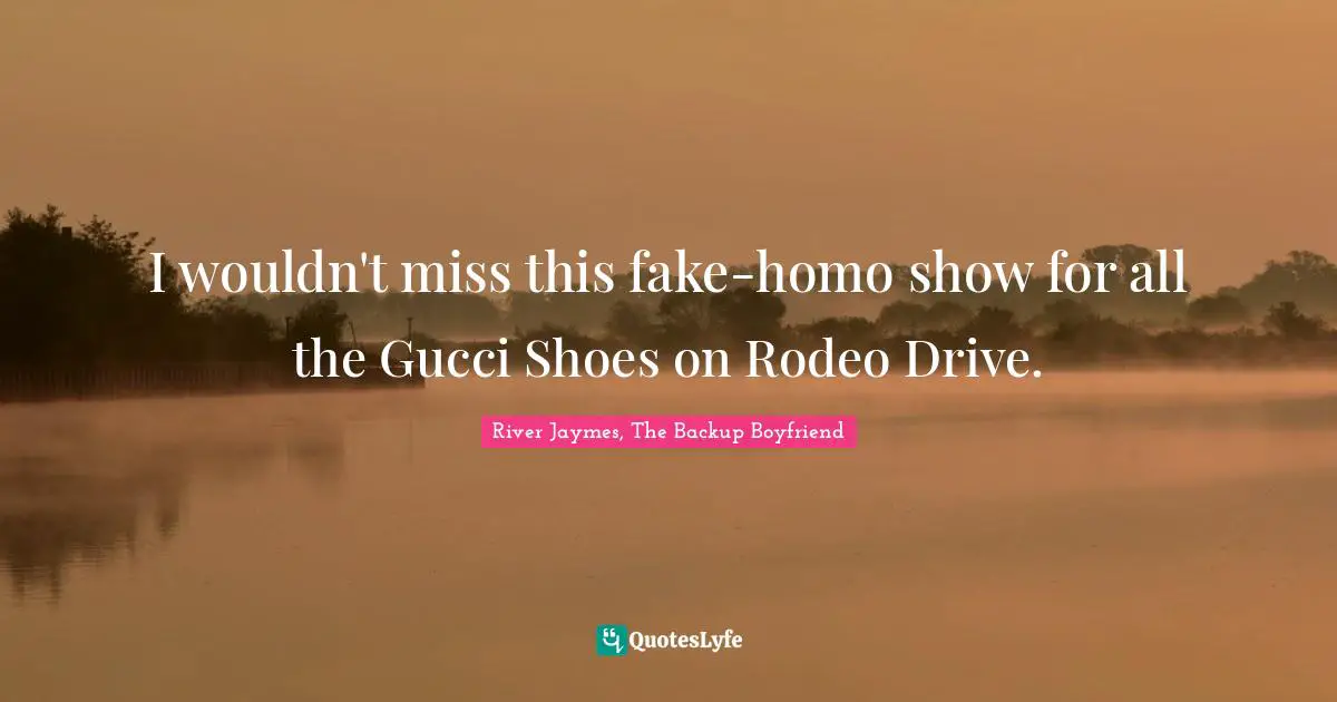 I wouldn't miss this fake-homo show for all the Gucci Shoes on Rodeo Drive.