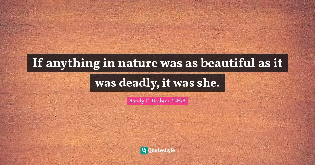 If anything in nature was as beautiful as it was deadly, it was she.