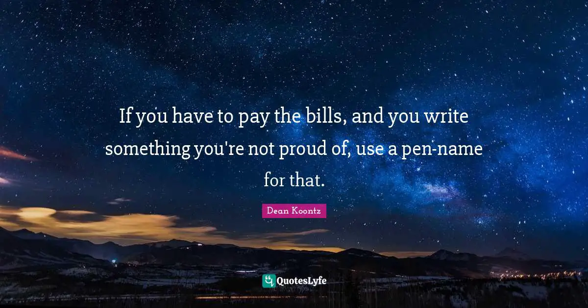 If you have to pay the bills, and you write something you're not proud of, use a pen-name for that.