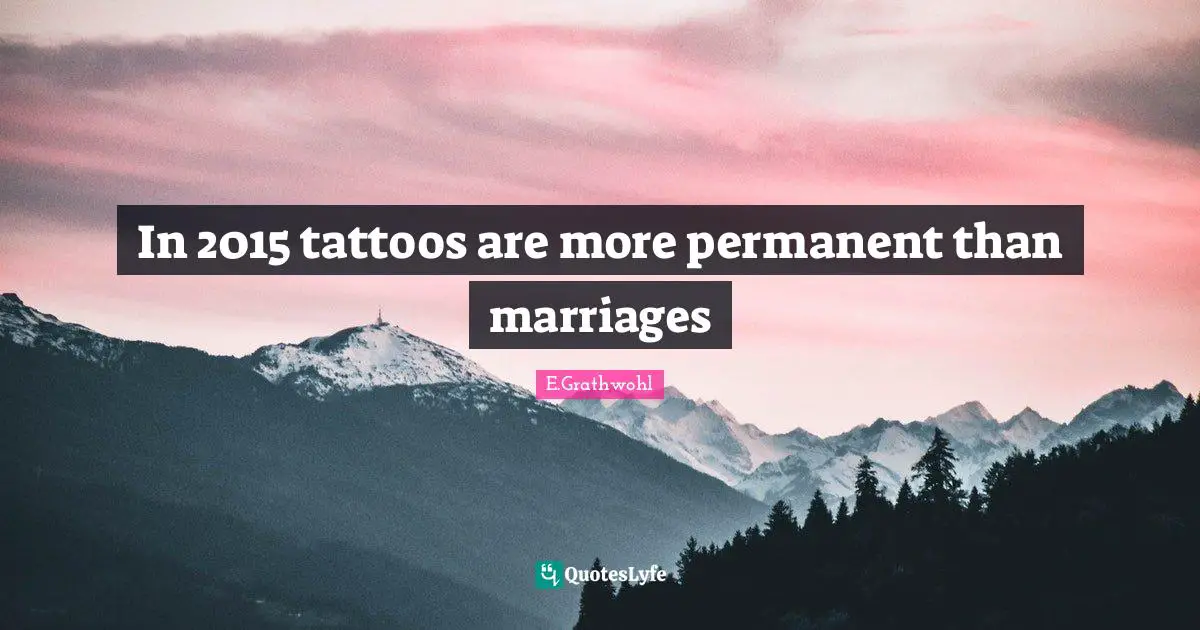 In 2015 tattoos are more permanent than marriages