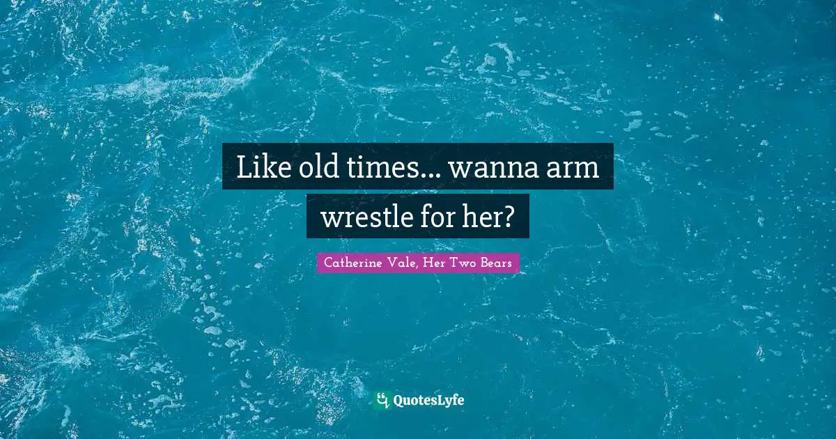 Like old times... wanna arm wrestle for her?